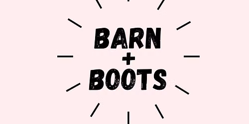 Barn + Boots