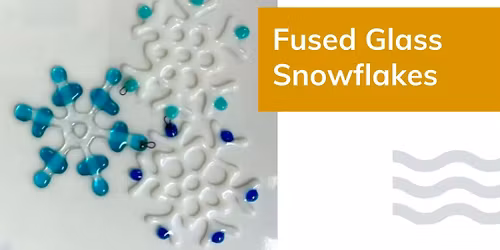 Fused Glass Snowflakes Workshop