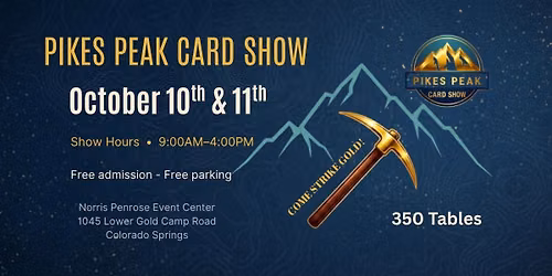 October 10 & 11 - Pikes Peak Card Show