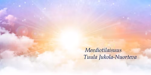 Meediotilaisuus- Tuula Jukola-Nuorteva-25\/30\u20ac,maksu paikanp\u00e4\u00e4ll\u00e4