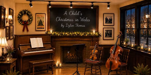 A Child's Christmas in Wales ~ beloved story by Dylan Thomas with music!