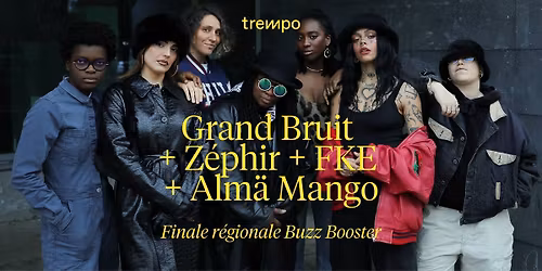 Grand Bruit + Z\u00e9phir + FKE + Alm\u00e4 Mango - Finale r\u00e9gionale Buzz Booster