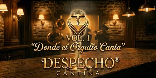 DESPECHO CANTINA: VOL. 1 \u2013 "Donde el Orgullo Canta"