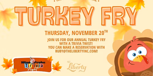 The Liberty's 9th Annual Turkey Fry w\/ Trivia