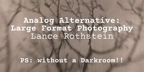 Photography Workshop: Analog Alternative: Large Format Photography...WITHOUT A DARKROOM