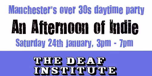 An Afternoon of Indie: MANCHESTER (over 30s), 3pm-7pm *Sold Out*