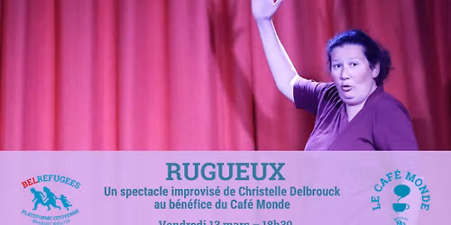 \ud83c\udfad RUGUEUX \u2013 Spectacle improvis\u00e9 de Christelle Delbrouck au b\u00e9n\u00e9fice du Caf\u00e9 Monde