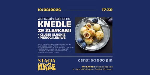 Knedle ze \u015bliwkami oraz kluski \u015bl\u0105skie i pierogi leniwe | warsztaty kulinarne