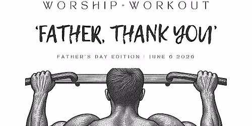 Worship & Workout | June - 'Father, thank you' - Father's Day Edition