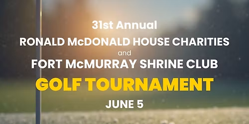 31st Annual Fort McMurray Shrine Club and Ronald McDonald House Charities Golf Tournament