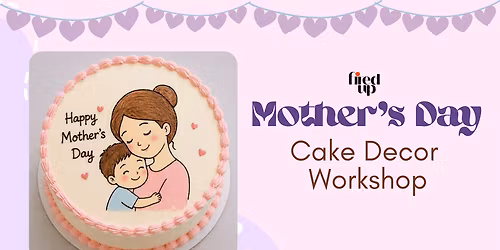 The Frosting Club: Mother\u2019s Day Cake Decor Workshop