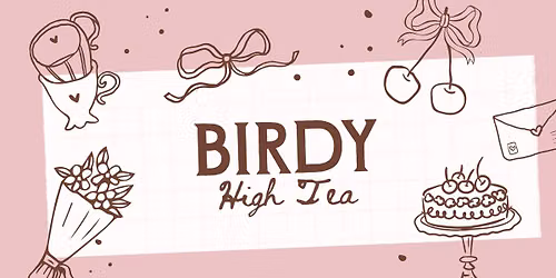 \ud83c\udf70 NEW DATE \/\/ Birdy Brew High Tea\u2728