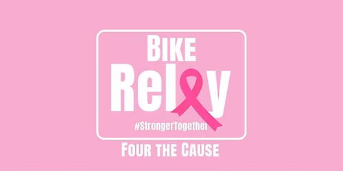 Four the Cause - Bike Relay for Breast Cancer