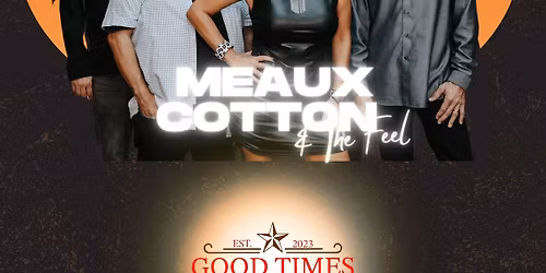 Meaux Cotton & The Feel @ Good Times Texas Made - Baytown
