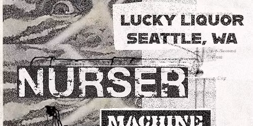 Machine Country, Nurser, Ectopic Pregnancy, Impermanence @ Lucky Liquor ALL AGES