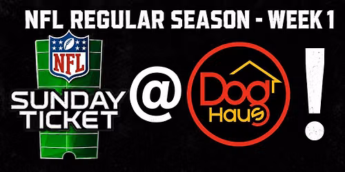 NFL Regular Season - Week 1 @ Dog Haus Biergarten