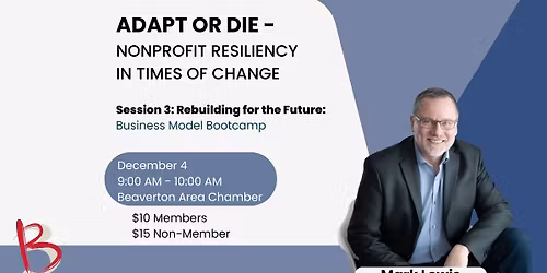 Adapt or Die - Nonprofit Resiliency in Times of Change Session 3: Rebuilding for the Future: Busines