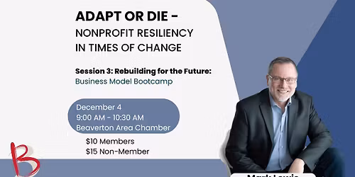 Adapt or Die - Nonprofit Resiliency in Times of Change Session 3: Rebuilding for the Future: Busines