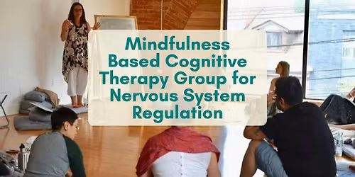 Mindfulness Based Cognitive Therapy Group for Nervous System Regulation