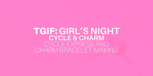 Girl's Night: Cycle & Charm (Express Class and Bracelet Making)