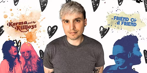 Johnny Manchild and the PB \u2022 Karma and the Killjoys \u2022 Friend of a Friend