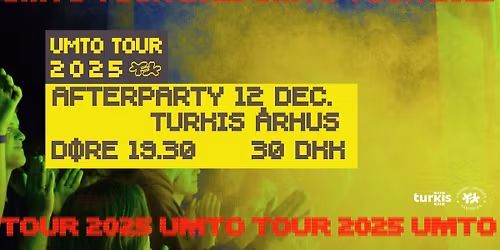 UMTO TOUR 2025 \/\/ AFTERPARTY X TURKIS