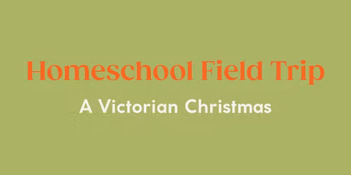 Homeschool Field Trip: Victorian Christmas