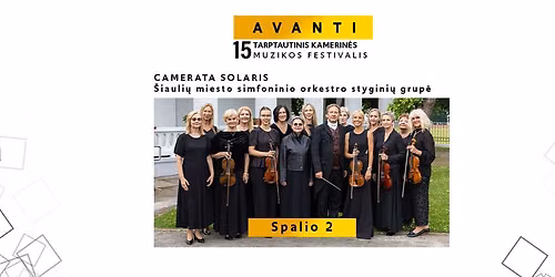 Festivalis AVANTI | CAMERATA SOLARIS \u0160iauli\u0173 miesto simfoninio orkestro stygini\u0173 grup\u0117
