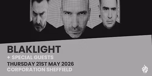 BlakLight plus special guests LIVE @ Corporation Sheffield