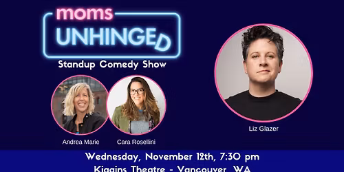 Moms Unhinged Standup Comedy Show in Vancouver ,WA