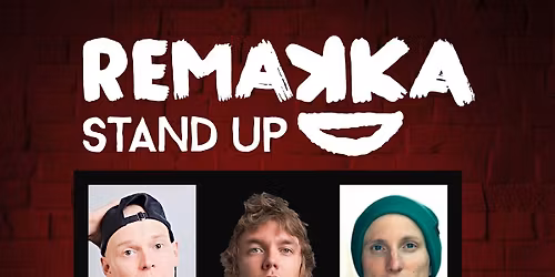 Remakka Stand Up esitt\u00e4\u00e4: Joni Matias Koivuniemi, Pietari Vihula & Leo Holmstr\u00f6m LA 22.11.
