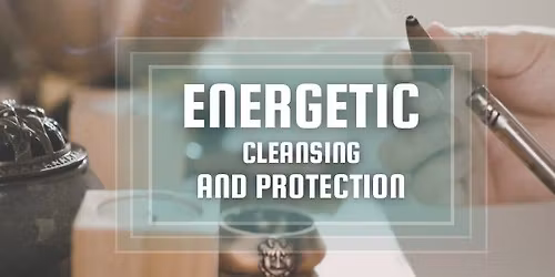 Energetic Cleansing & Protection