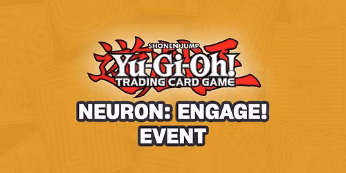 Yu-Gi-Oh! | Neuron: Engage! Event