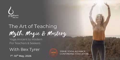 [YTT] The Art of Teaching: Myth, Magic & Mastery 100hr | Bex Tyrer | Made Studio | May 1st-10th