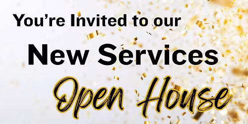 New Services Open House!