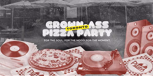 Grown-Ass Pizza Party - TORONTO EAST (Ep. 63) Hip Hop, R&B, Global Sounds
