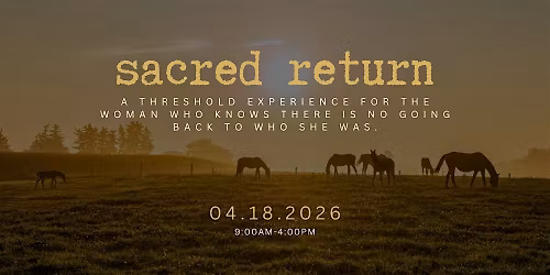 Sacred Return @ The Ranch - April 18th