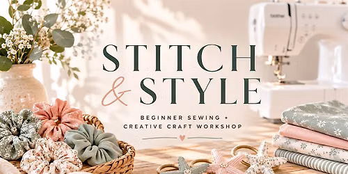STITCH & STYLE Beginner Sewing + Creative Craft Workshop