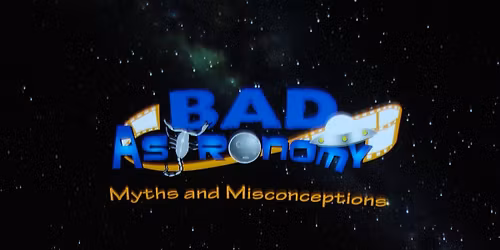 "Bad Astronomy" - Myths and Misconceptions
