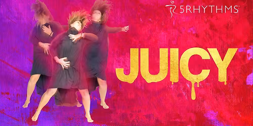 "Juicy" 5Rhythms Heartbeat