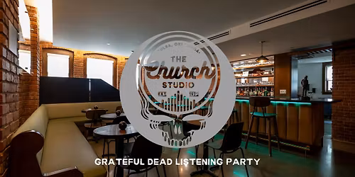 GRATEFUL DEAD LISTENING PARTY AT THE CHURCH STUDIO LOUNGE (During Happy Hour)