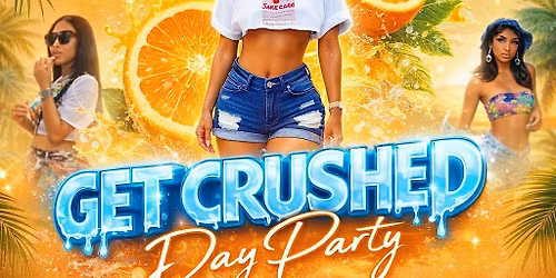 Get Crushed Day Party