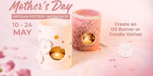 POTTERY WORKSHOP - Mother's Day Oil Burners & Votives
