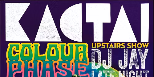 Kactai + Colour Phase \/ DJ Jay Late Night