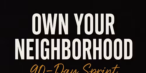 Own Your Neighborhood: 90 Day Sprint