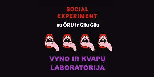 Social Experiment su \u00d5RU ir Gliu Gliu: VYNO IR KVAP\u0172 LABORATORIJA