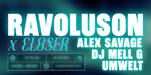 Ravoluson x Closer : Alex Savage, DJ Mell G, Umwelt 