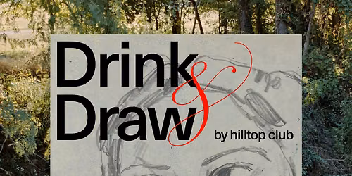 Drink + Draw | Hilltop Club