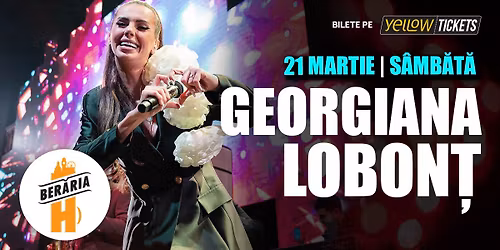 Georgiana Lobon\u021b & Orchestra Live @ Ber\u0103ria H - 21 martie 2026