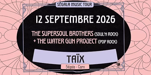 \ud83c\udfb7 SUPERSOUL BROTHERS + THE WATER GUN PROJECT [S\u00c9GALA MUSIC TOUR - TA\u00cfX] \ud83c\udfb7